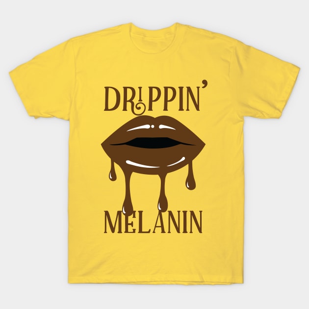 Dripping Melanin Sexy Lips T-Shirt by blackartmattersshop